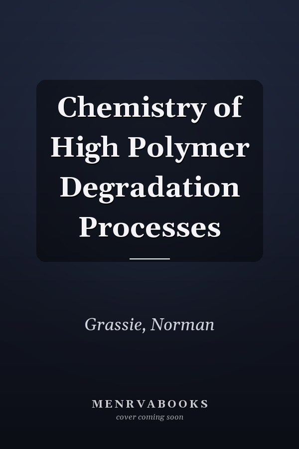 Chemistry of High Polymer Degradation Processes