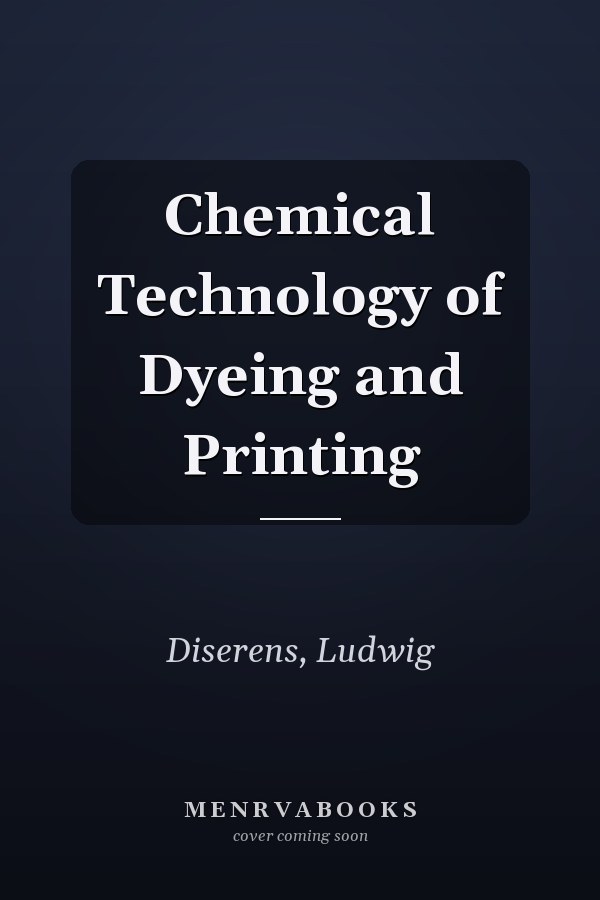 Chemical Technology of Dyeing and Printing