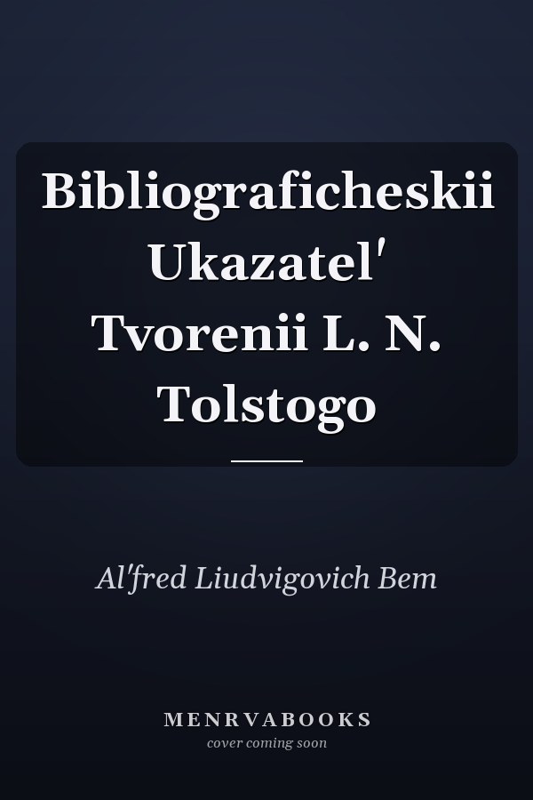 Bibliograficheskii Ukazatel' Tvorenii L. N. Tolstogo