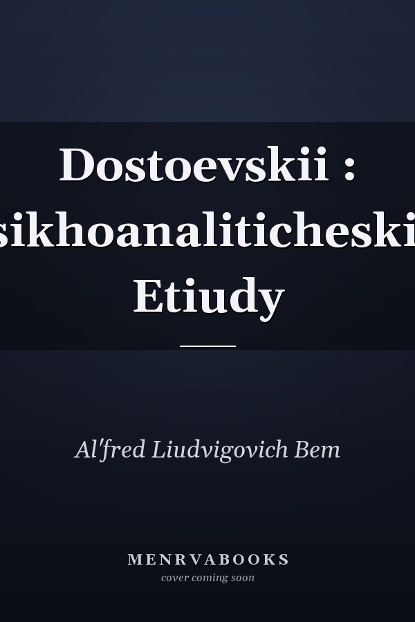 Dostoevskii : Psikhoanaliticheskiie Etiudy