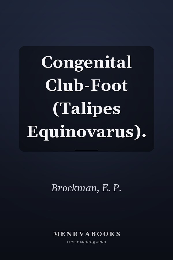 Congenital Club-Foot (Talipes Equinovarus).