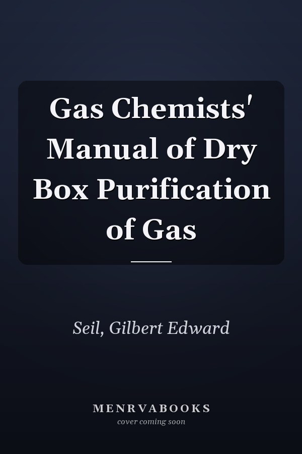 Gas Chemists' Manual of Dry Box Purification of Gas