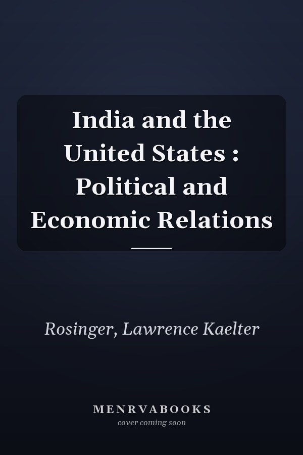 India and the United States : Political and Economic Relations