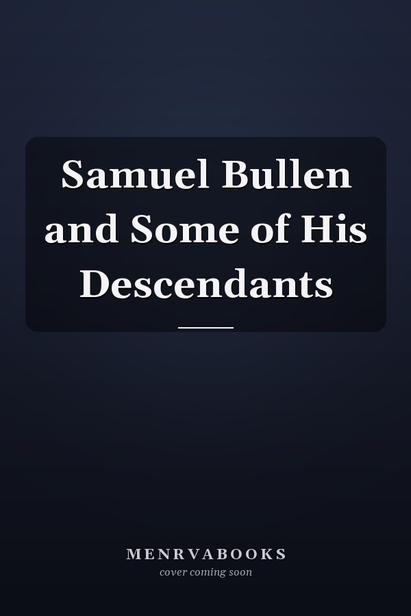Samuel Bullen and Some of His Descendants
