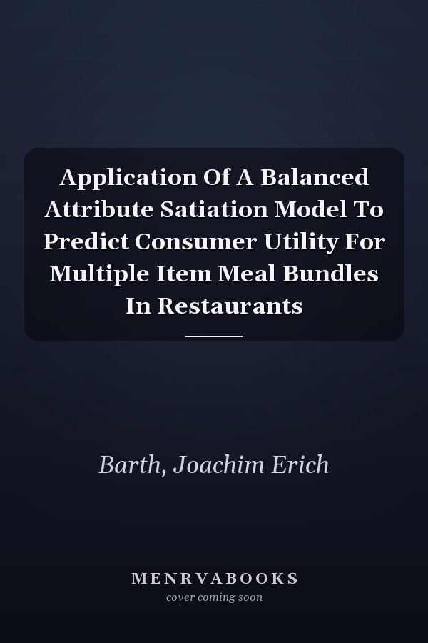 Application Of A Balanced Attribute Satiation Model To Predict Consumer Utility For Multiple Item Meal Bundles In Restaurants