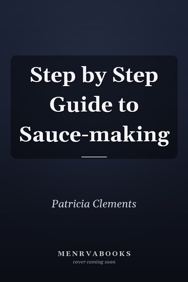 Step by Step Guide to Sauce-making