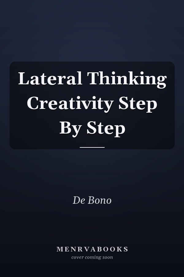Lateral Thinking Creativity Step By Step