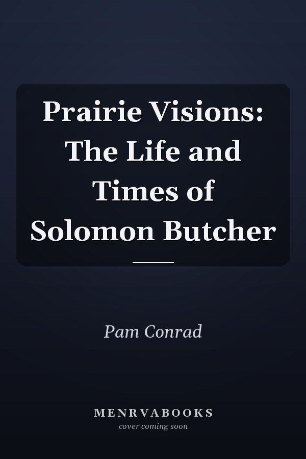 Prairie Visions: The Life and Times of Solomon Butcher