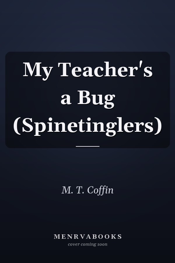 My Teacher's a Bug (Spinetinglers)