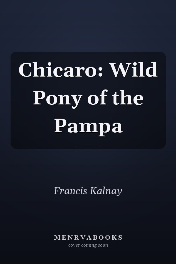 Chicaro: Wild Pony of the Pampa
