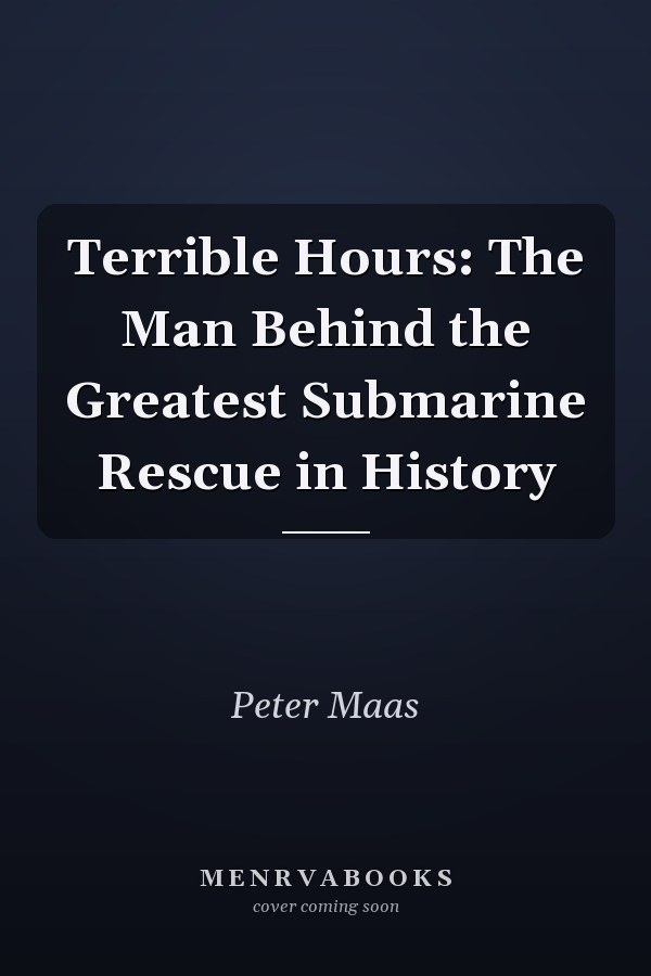Terrible Hours: The Man Behind the Greatest Submarine Rescue in History