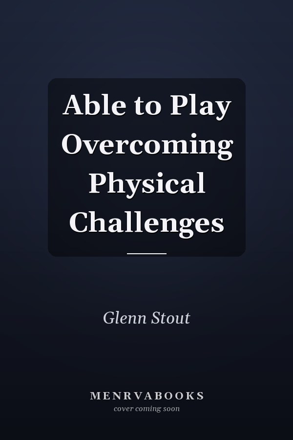 Able to Play Overcoming Physical Challenges