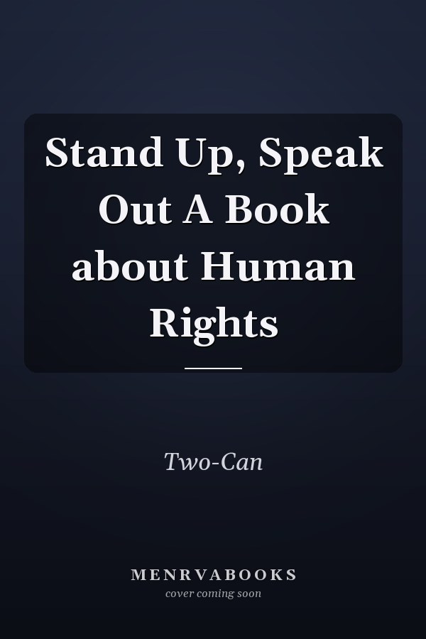 Stand Up, Speak Out A Book about Human Rights