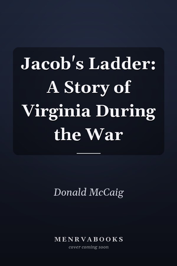 Jacob's Ladder: A Story of Virginia During the War