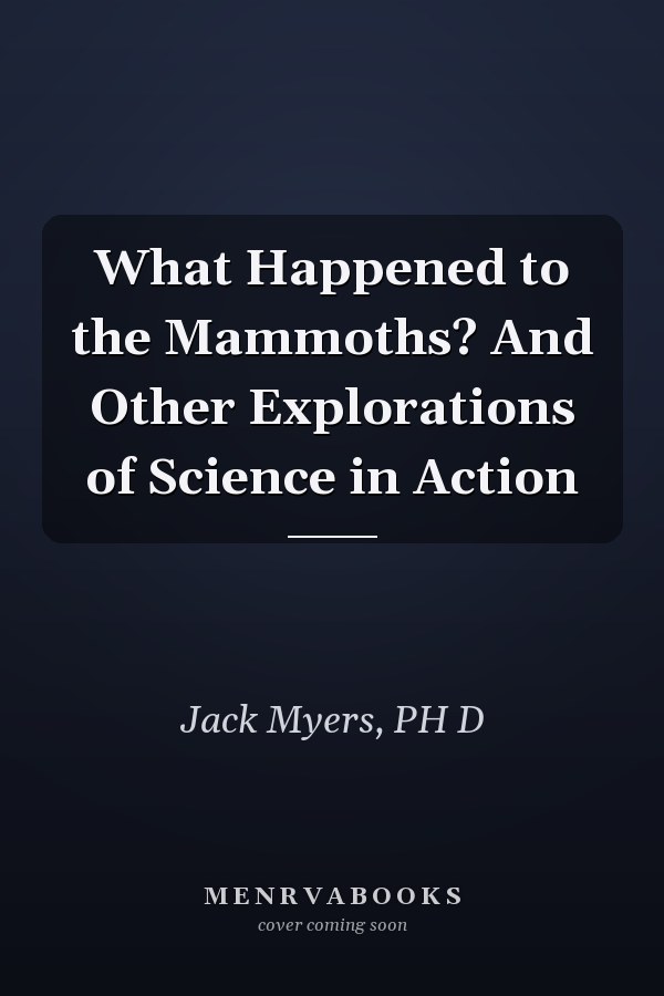 What Happened to the Mammoths? And Other Explorations of Science in Action