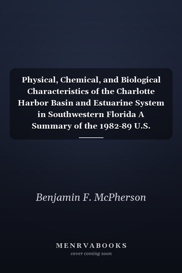 Physical, Chemical, and Biological Characteristics of the Charlotte Harbor Basin and Estuarine System in Southwestern Florida A Summary of the 1982-89 U.S. Geological Survey Charlotte Harbor Assessment and Other Studies
