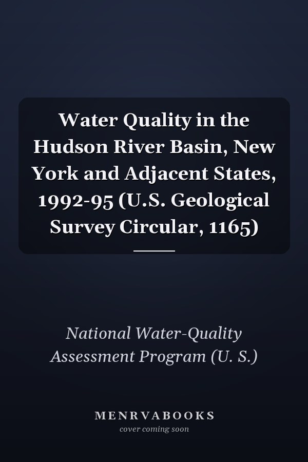Water Quality in the Hudson River Basin, New York and Adjacent States, 1992-95 (U.S. Geological Survey Circular, 1165)