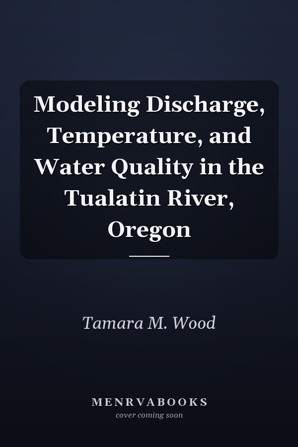 Modeling Discharge, Temperature, and Water Quality in the Tualatin River, Oregon