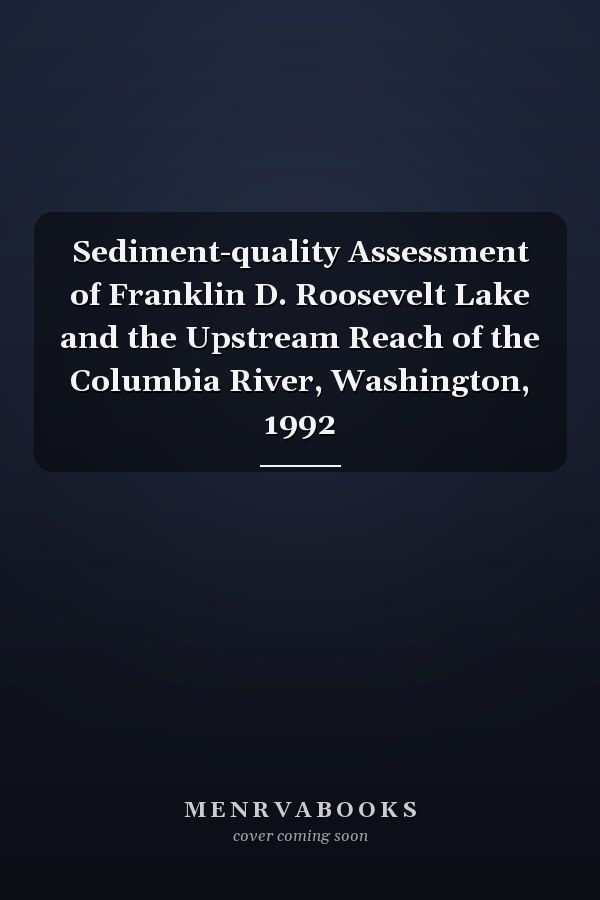 Sediment-quality Assessment of Franklin D. Roosevelt Lake and the Upstream Reach of the Columbia River, Washington, 1992