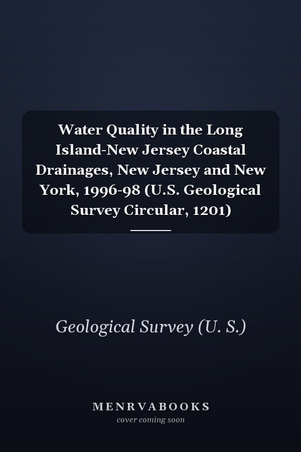 Water Quality in the Long Island-New Jersey Coastal Drainages, New Jersey and New York, 1996-98 (U.S. Geological Survey Circular, 1201)