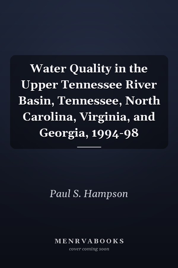 Water Quality in the Upper Tennessee River Basin, Tennessee, North Carolina, Virginia, and Georgia, 1994-98