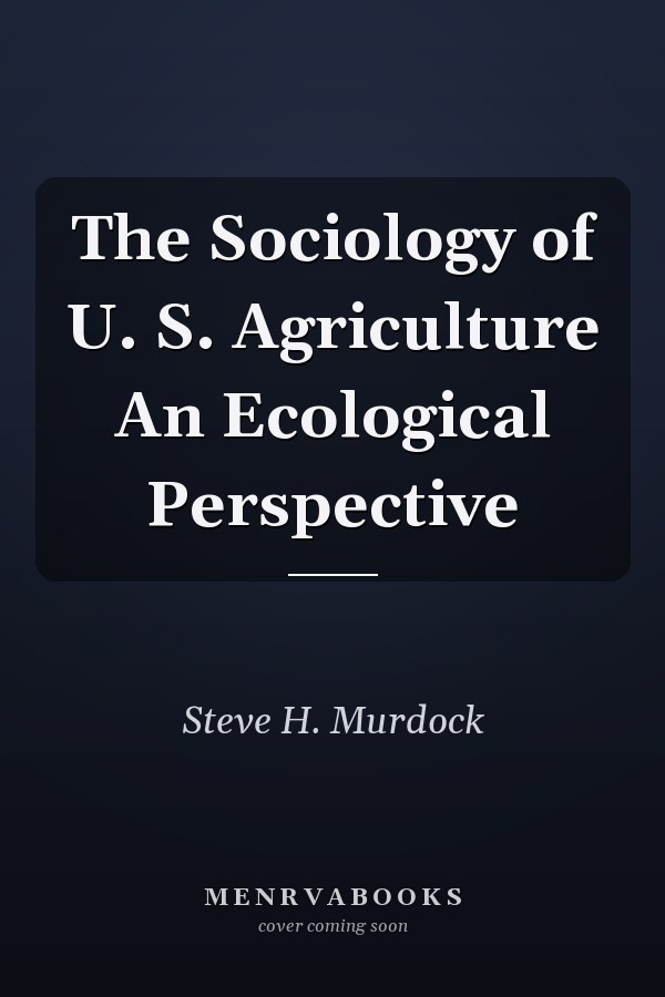 The Sociology of U. S. Agriculture An Ecological Perspective