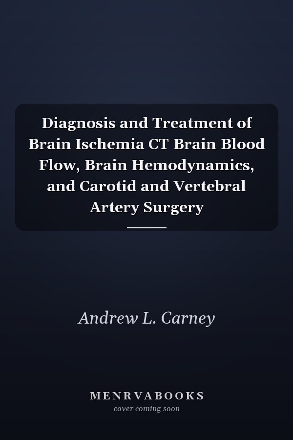 Diagnosis and Treatment of Brain Ischemia CT Brain Blood Flow, Brain Hemodynamics, and Carotid and Vertebral Artery Surgery