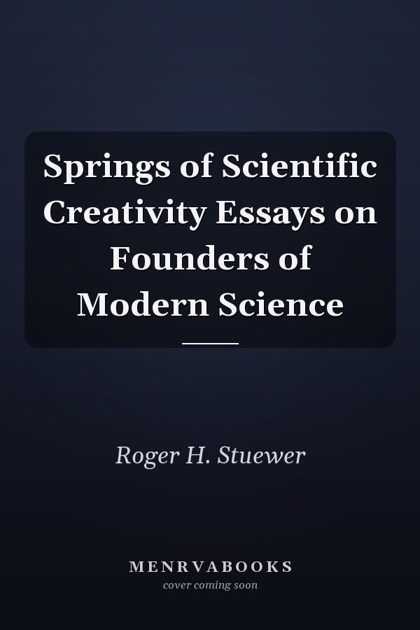Springs of Scientific Creativity Essays on Founders of Modern Science