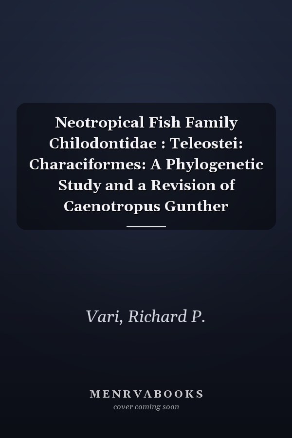 Neotropical Fish Family Chilodontidae : Teleostei: Characiformes: A Phylogenetic Study and a Revision of Caenotropus Gunther