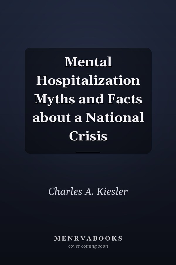 Mental Hospitalization Myths and Facts about a National Crisis