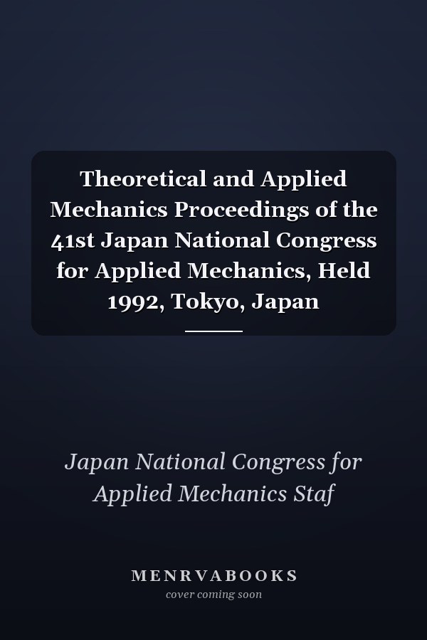 Theoretical and Applied Mechanics Proceedings of the 41st Japan National Congress for Applied Mechanics, Held 1992, Tokyo, Japan