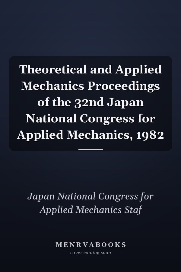 Theoretical and Applied Mechanics Proceedings of the 32nd Japan National Congress for Applied Mechanics, 1982