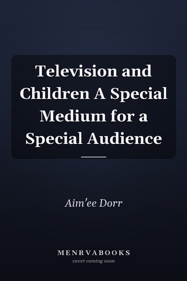 Television and Children A Special Medium for a Special Audience