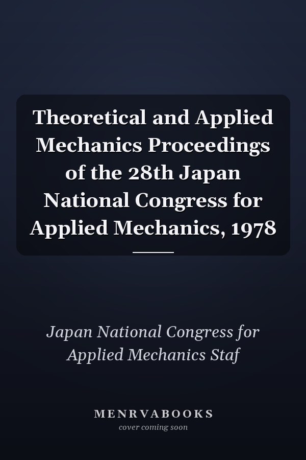 Theoretical and Applied Mechanics Proceedings of the 28th Japan National Congress for Applied Mechanics, 1978