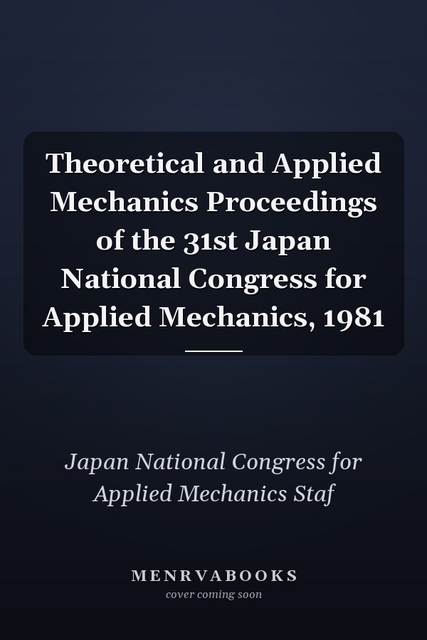 Theoretical and Applied Mechanics Proceedings of the 31st Japan National Congress for Applied Mechanics, 1981