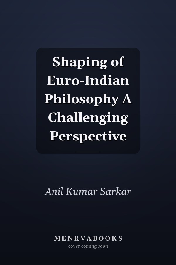 Shaping of Euro-Indian Philosophy A Challenging Perspective