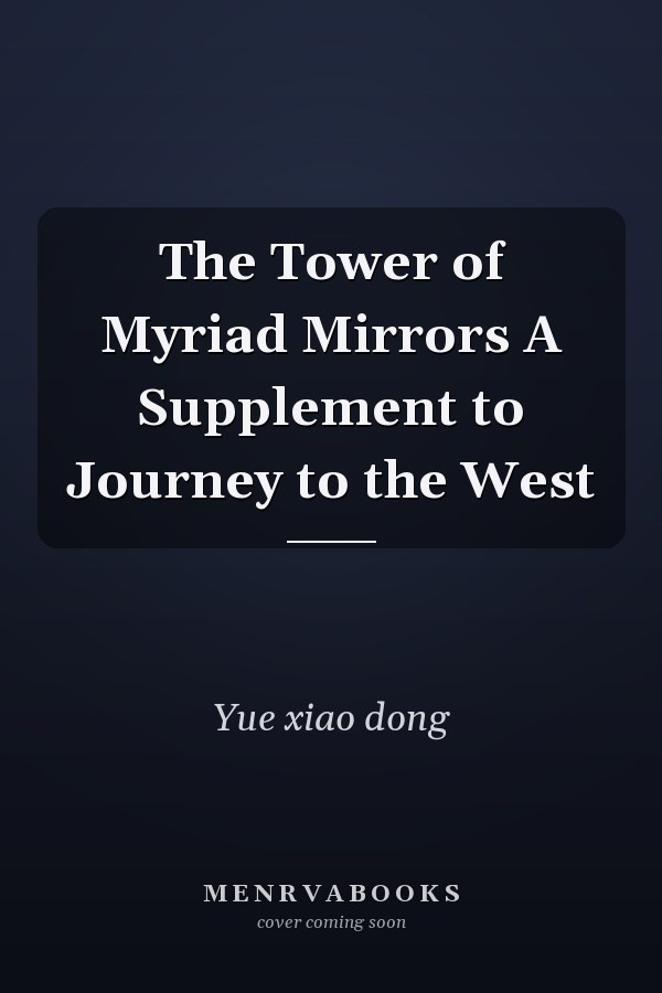 The Tower of Myriad Mirrors A Supplement to Journey to the West