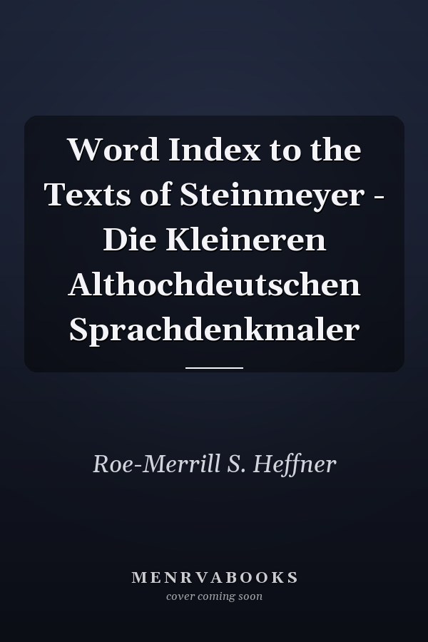 Word Index to the Texts of Steinmeyer - Die Kleineren Althochdeutschen Sprachdenkmaler