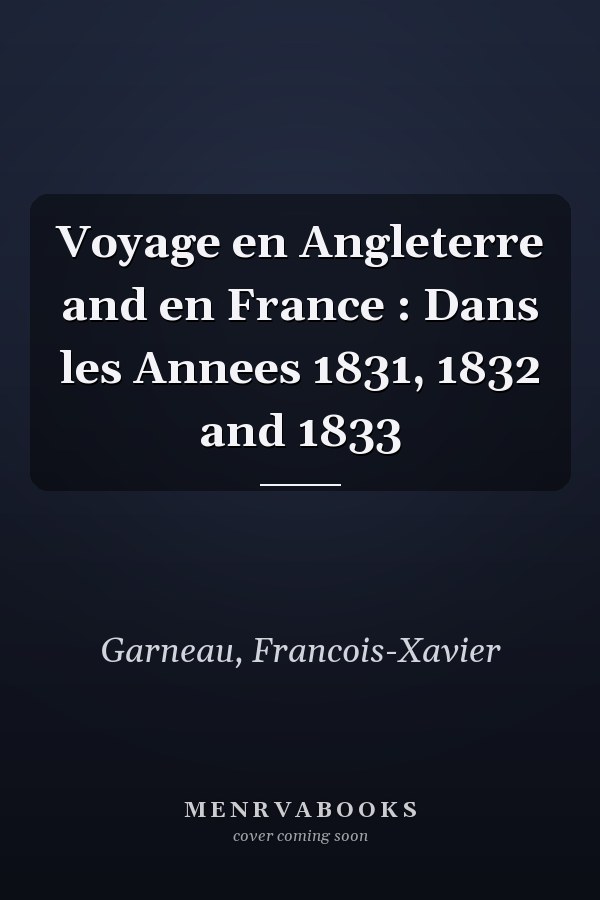 Voyage en Angleterre and en France : Dans les Annees 1831, 1832 and 1833