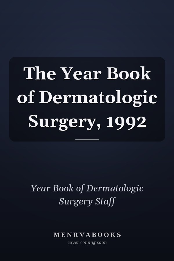 The Year Book of Dermatologic Surgery, 1992