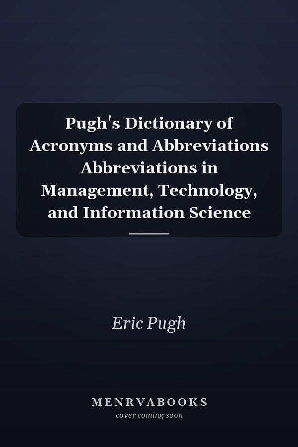 Pugh's Dictionary of Acronyms and Abbreviations Abbreviations in Management, Technology, and Information Science