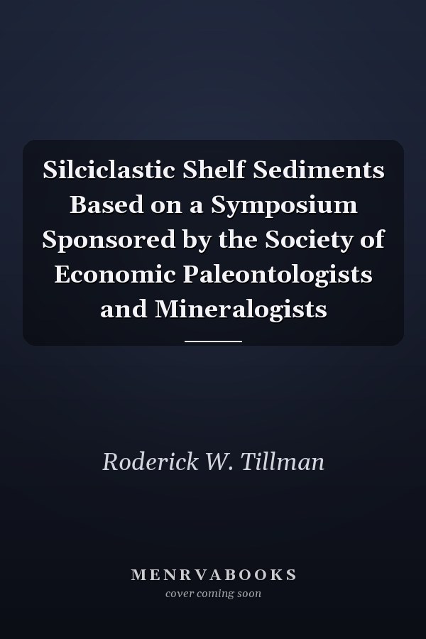 Silciclastic Shelf Sediments Based on a Symposium Sponsored by the Society of Economic Paleontologists and Mineralogists