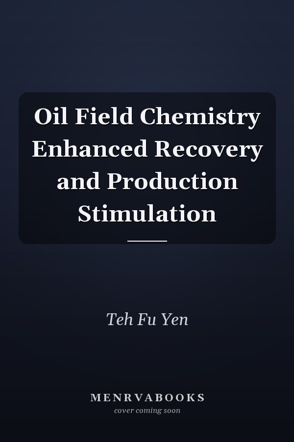 Oil Field Chemistry Enhanced Recovery and Production Stimulation