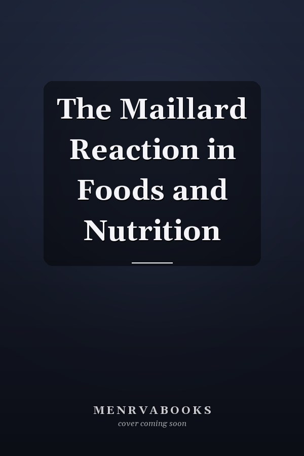 The Maillard Reaction in Foods and Nutrition
