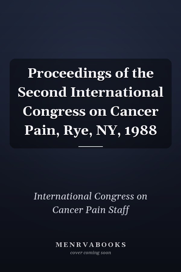 Proceedings of the Second International Congress on Cancer Pain, Rye, NY, 1988