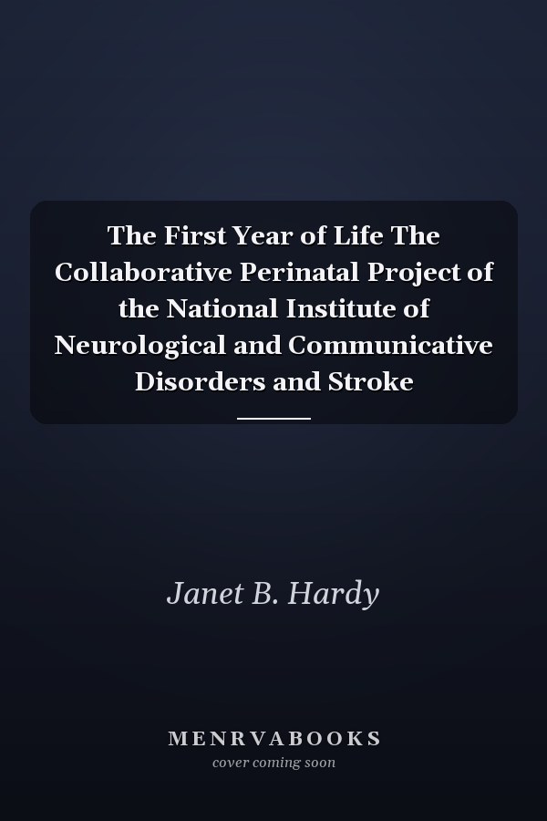 The First Year of Life The Collaborative Perinatal Project of the National Institute of Neurological and Communicative Disorders and Stroke