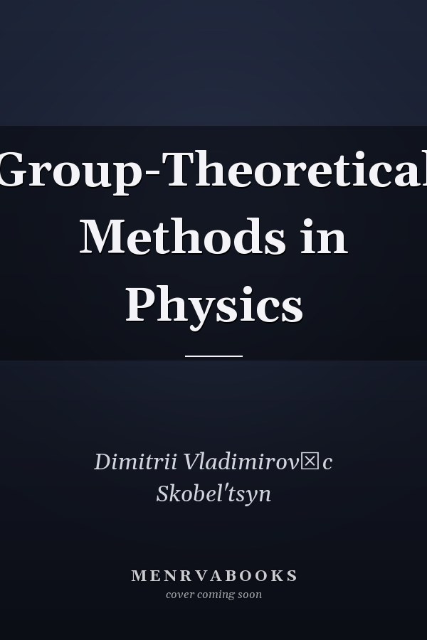 Group-Theoretical Methods in Physics