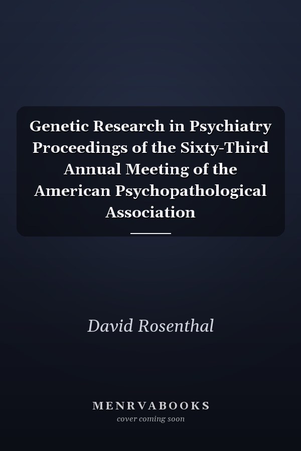 Genetic Research in Psychiatry Proceedings of the Sixty-Third Annual Meeting of the American Psychopathological Association