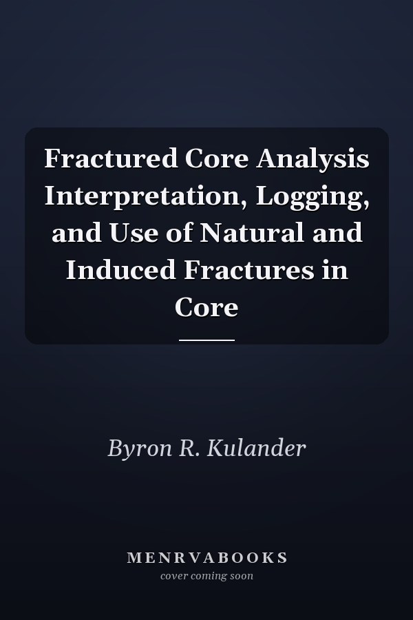 Fractured Core Analysis Interpretation, Logging, and Use of Natural and Induced Fractures in Core