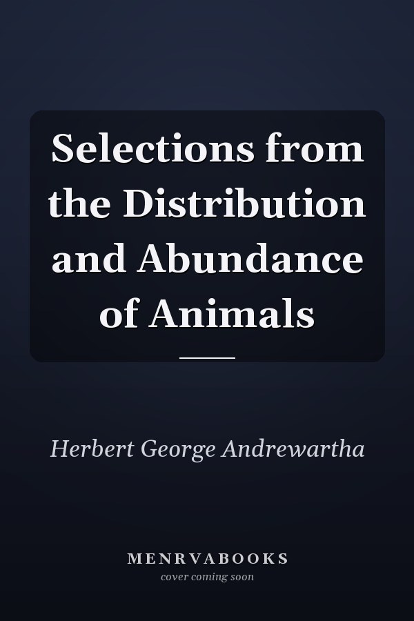 Selections from the Distribution and Abundance of Animals